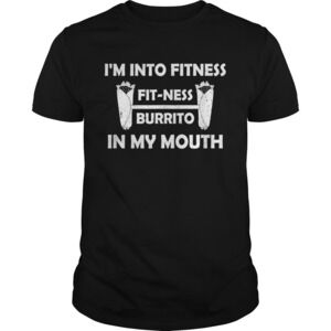 Fitness Burrito In My Mouth Burritos Taco Food Shirt
